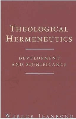 Theological hermeneutics : development and significance; Werner G. Jeanrond; 1994