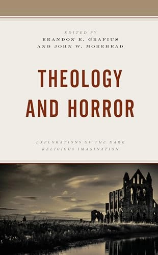 Theology and Horror; Brandon R Grafius, John W Morehead; 2023