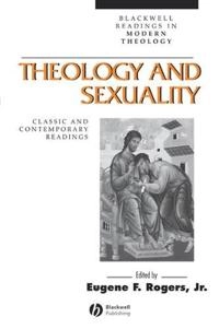 Theology and sexuality : classic and contemporary readings; Rogers Jr, Eugene F Rogers Jr; 2002