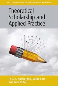 Theoretical scholarship and applied practice; Sarah Pink, Vaike Fors, Tom O'Dell, Tom O'Dell; 2017