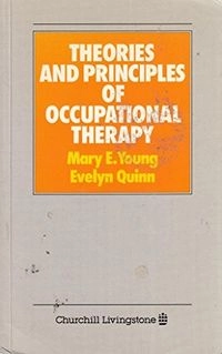 Theories and principles of occupational therapy; Mary E. Young; 1992
