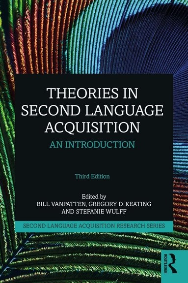 Theories in second language acquisition : an introduction; Bill Vanpatten, Gregory D Keating, Stefanie Wulff, Bill Vanpatten, Gregory D Keating; 2020