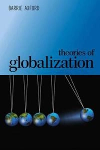 Theories of Globalization; Barrie Axford; 2013