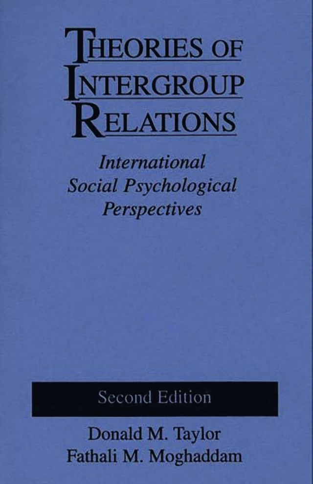 Theories of intergroup relations : international social psychological perspectives; Donald M. Taylor, Fathali M. Moghaddam; 1994
