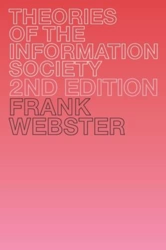 Theories of the information society; Frank Webster; 2002