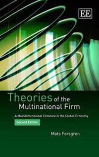 Theories of the Multinational Firm: a multidimensional creature in the global economy; Mats Forsgren; 2013