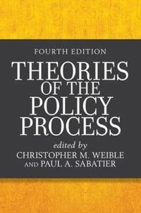 Theories of the policy process; Christopher M. Weible, Paul A. Sabatier; 2017