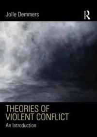 Theories of violent conflict : an introduction; Jolle Demmers; 2012