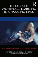 Theories of Workplace Learning in Changing TimesRoutledge psychology in education; Filip Dochy, David Gijbels, Mien Segers, Piet Van den Bossche