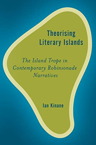 Theorising literary islands : the island trope in contemporary Robinsonade narratives; Ian Kinane; 2017