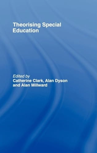 Theorising special education; Catherine Clark, Alan Dyson, Alan Millward; 1998
