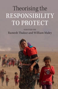 Theorising the responsibility to protect; Ramesh Chandra Thakur, William Maley; 2015