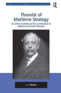 Theorist of maritime strategy : Sir Julian Corbett and his contribution to military and naval thought; Jerker Widén; 2012