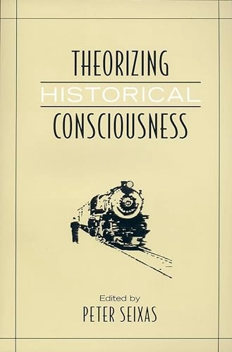 Theorizing historical consciousness; Peter Carr Seixas; 2006
