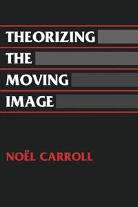Theorizing the moving image; Noël E. Carroll; 1996