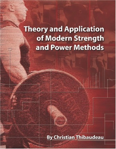 Theory and Application of Modern Strength and Power Methods; Christian Thibaudeau, Tony (EDT) Schwartz, Thomas J. Myslinski; 2007