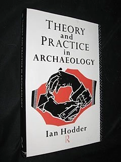 Theory and practice in archaeology; Ian Hodder; 1992