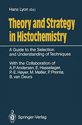 Theory and strategy in histochemistry : a guide to the selection and understanding of techniques; Hans Lyon; 2011