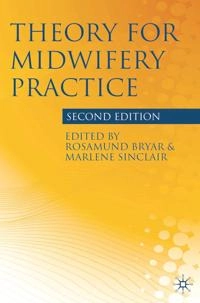 Theory for midwifery practice; Rosamund M. Bryar; 2011