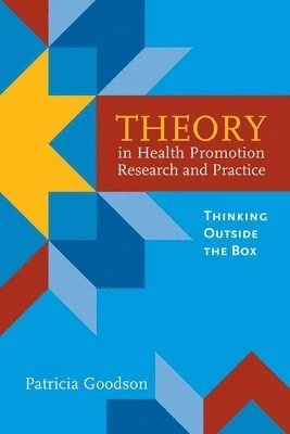 Theory in health promotion research and practice : thinking outside the box; Ph. D. Patricia Goodson; 2010