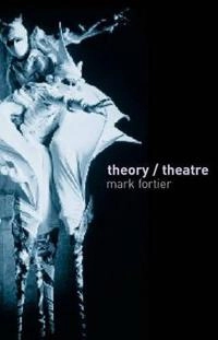 Theory/theatre : an introduction; Mark Fortier; 2002