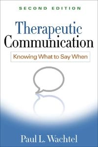 Therapeutic communication : knowing what to say when; Paul L. Wachtel; 2011