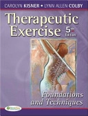 Therapeutic exercise : foundations and techniques; Carolyn Kisner; 2007