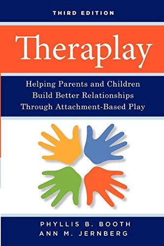 Theraplay: Helping Parents and Children Build Better Relationships Through; Phyllis B. Booth, Ann M. Jernberg; 2009