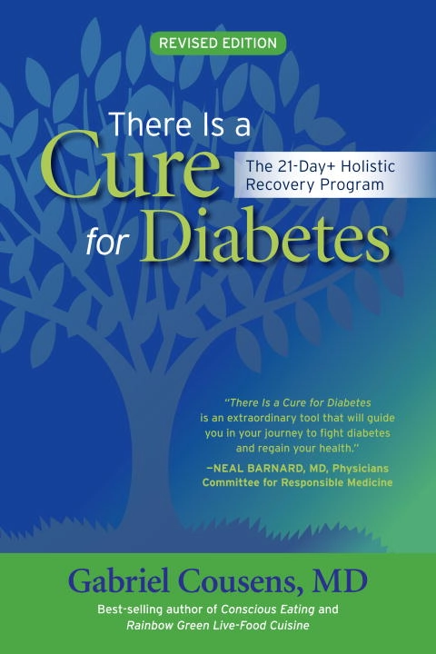 There is a cure for diabetes, revised edition; Gabriel Cousens; 2013