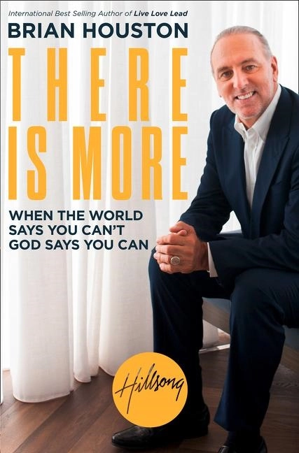 There is more - when the world says you cant, god says you can; Brian Houston; 2018