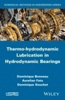 Thermo-hydrodynamic Lubrication in Hydrodynamic Bearings; Dominique Bonneau, Aurelian Fatu, Dominique Souchet; 2014