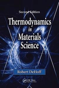 Thermodynamics in materials science; Robert T. DeHoff; 2006