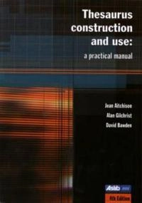 Thesaurus construction and use : a practical manual; Jean Aitchison; 2000