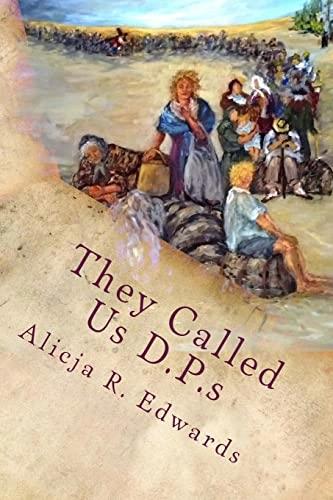 They Called Us D.P.s; Alicja R Edwards; 2013