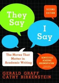 They say / I say : the moves that matter in academic writing; Gerald. Graff; 2010