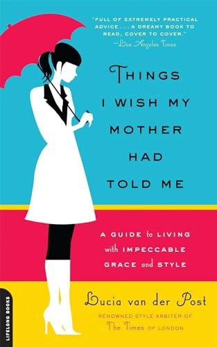 Things I Wish My Mother Had Told Me; Lucia Van Der Post; 2010