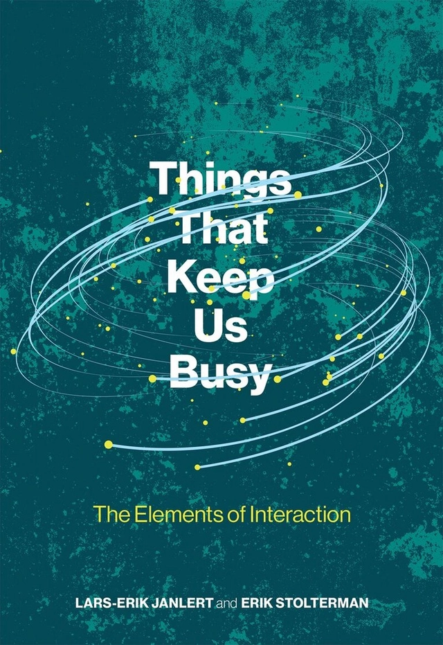 Things that keep us busy : the elements of interaction; Lars-Erik Janlert, Erik Stolterman; 2017