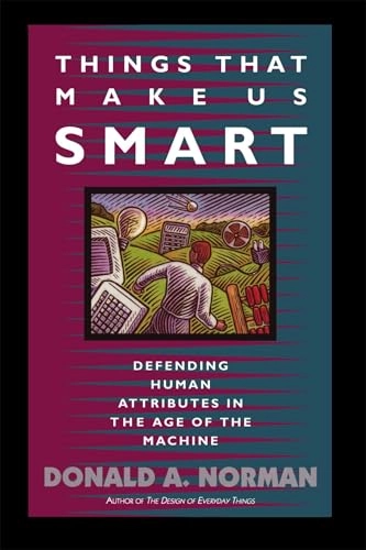 Things that make us smart : defending human attributes in the age of the machine; Donald A. Norman; 1993