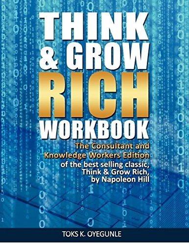 Think & Grow Rich Workbook: The Consultant and Knowledge Workers Edition; Toks K Oyegunle, Napoleon Hill; 2012