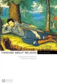 Thinking about Religion: An Historical Introduction to Theories of Religion; Ivan Strenski; 2006