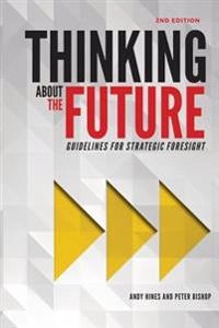 Thinking about the future : guidelines for strategic foresight; Andy. Hines; 2015