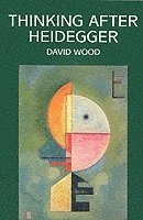 Thinking after heidegger; David Wood; 2002