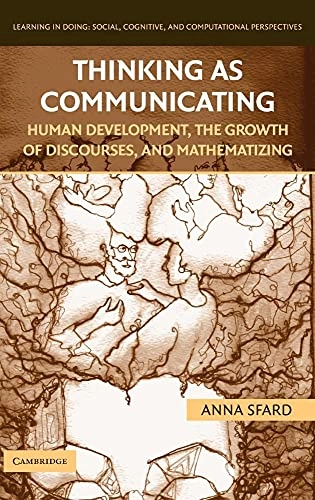 Thinking as communicating : human development, the growth of discourses, and mathematizing; Anna Sfard; 2008
