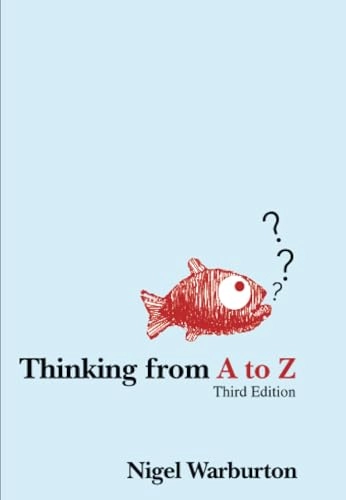 Thinking from A to Z; Nigel Warburton; 2007