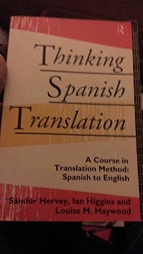 Thinking Spanish translation : a course in translation method: Spanish to English; Sándor G. J. Hervey; 1995