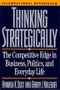 Thinking strategically : the competitive edge in business, politics, and everyday life; Avinash K. Dixit; 1991
