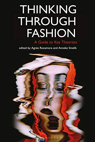 Thinking through fashion : a guide to key theorists; Agnès Rocamora, Anneke Smelik, Elizabeth Wilson, Reina Lewis; 2016