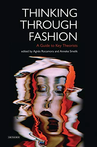 Thinking through fashion : a guide to key theorists; Agnès Rocamora; 2016
