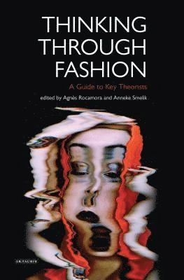 Thinking through fashion : a guide to key theorists; Agnès Rocamora; 2016