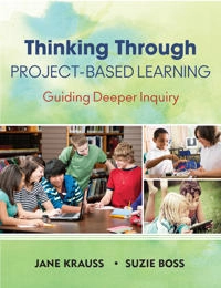 Thinking through project-based learning : guiding deeper inquiry; Jane. Krauss; 2013